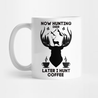 Now Hunting Deer Later I Hunt Coffee Mug